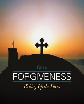 Forgiveness : Picking Up the Pieces