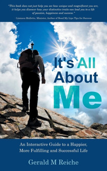 It's All about Me : An Interactive Guide to a Happier, More Fulfilling and Successful Life It's All about Me : An Interactive Guide to a Happier, More Fulfilling and Successful Life