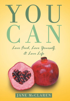 You Can : Love Food, Love Yourself, & Love Life