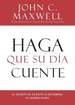 Haga Que Su Dia Cuente : El Secreto de Su Exito Lo Determina Su Agenda Diaria