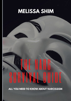 The Narc Survival Guide : Everything You Need To Know About Narcissism