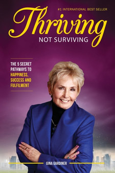 Thriving Not Surviving : The 5 Secret Pathways To Happiness, Success and Fulfilment