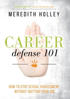 Career Defense 101 : How to Stop Sexual Harassment Without Quitting Your Job
