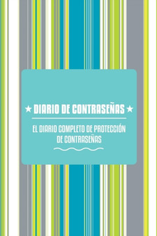 Diario de Contrasenas : El Diario Completo de Proteccion de Contrasenas