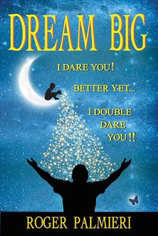 Dream Big I Dare You : Better Yet I Double Dare You