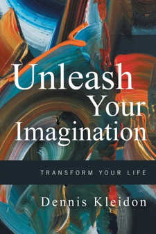 Unleash Your Imagination : Transform Your Life