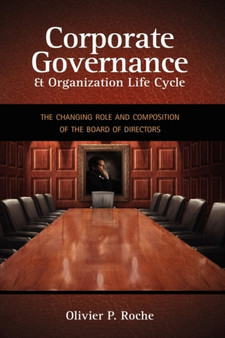 Corporate Governance & Organization Life Cycle : The Changing Role and Composition of the Board of Directors