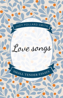 Love Songs : Small Tender Essays by Judy Pollard Smith - Paperback