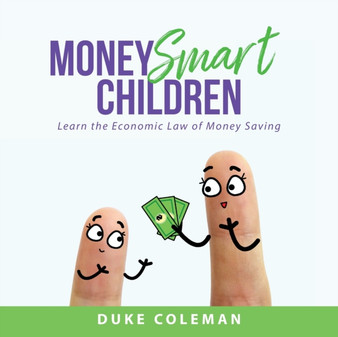 Money Smart Children : Learn the Economic Law of Money Saving