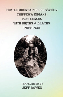 Turtle Mountain Reservation Chippewa Indians 1932 Census : with Births & Deaths, 1924-1932