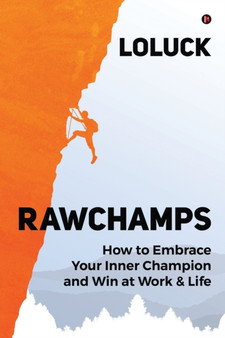 Rawchamps : How to Embrace Your Inner Champion and Win at Work & Life