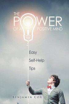 The Power Of A Positive Mind : Easy Self-Help Tips