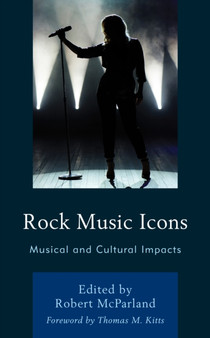 Rock Music Icons : Musical and Cultural Impacts by Robert McParland - Hardback