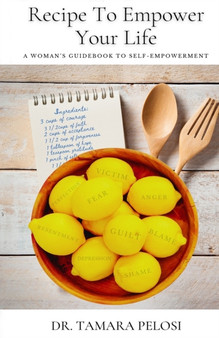 Recipe to Empower Your Life : A Woman's Guidebook to Self-Empowerment