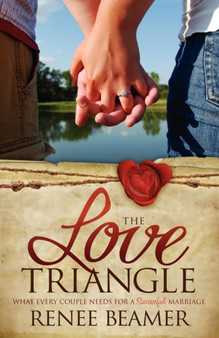 The Love Triangle : What Every Couple Needs for a Successful Marriage