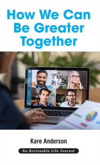 How We Can Be Greater Together : Want a Happier, More Meaningful & More Productive Life?