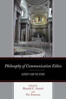 Philosophy of Communication Ethics : Alterity and the Other