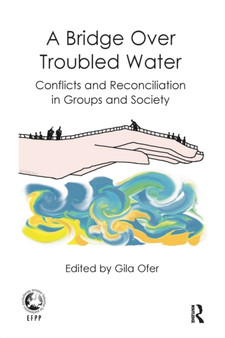 A Bridge Over Troubled Water : Conflicts and Reconciliation in Groups and Society
