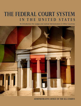 The Federal Court System in The United States: An Introduction for Judges and Judicial Administrators in Other Countries