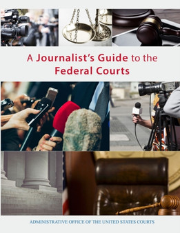 A Journalist's Guide to the Federal Courts