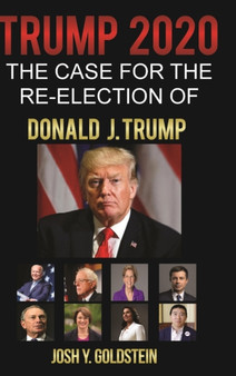Trump 2020: The Case for the Re-election of Donald J. Trump