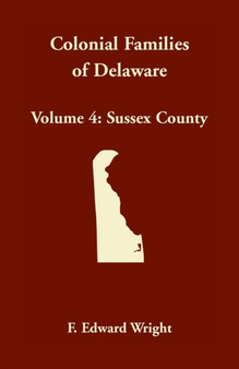 Colonial Families of Delaware, Volume 4 : Sussex County