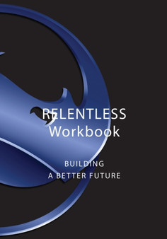 Relentless Workbook : Building A Better Future