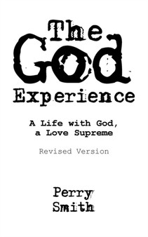 The God Experience : A Life with God, a Love Supreme
