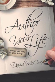 Author Your Life : Become the Hero of Your Story