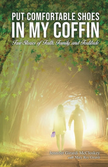 Put Comfortable Shoes in My Coffin : True Stories of Faith, Family and Fortitude
