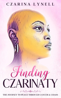 Finding Czarinaty : The Journey To Peace Through Cancer And Chaos