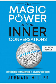 The Magic Power Of Your Inner Conversations (Action Guide) : How To Transform Your World By Changing Your Words : 2