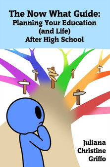 The Now What Guide : Planning Your Education (and Life) After High School