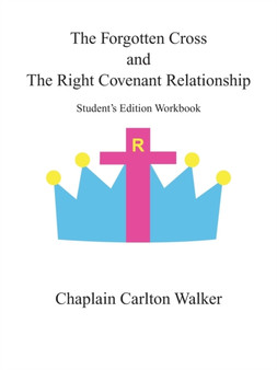 The Forgotten Cross and the Right Covenant Relationship : Student's Edition Workbook