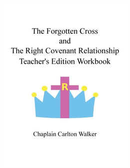 The Forgotten Cross and the Right Covenant Relationship : Teacher's Edition Workbook