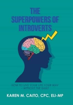 The Superpowers of Introverts : How to Live Your Life Your Way - Without the Guilt