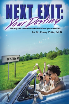Next Exit : Your Destiny: Taking the Road Towards the Life of Your Dreams