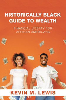 Historically Black Guide to Wealth : Financial Liberty for African Americans