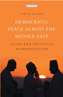 Democratic Peace Across the Middle East : Islam and Political Modernisation