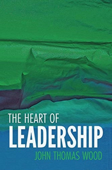 The Heart of Leadership : East Meets West, Leading the 21st-century Organization