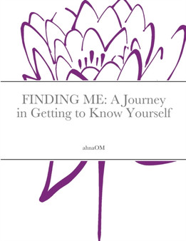 Finding Me : A Journey to in Getting to Know Yourself