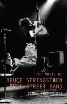 The Music of Bruce Springsteen and the E Street Band by Simon Trowbridge - Hardback