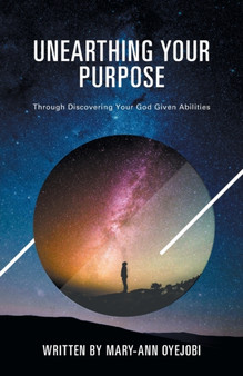 Unearthing Your Purpose : Through discovering your God-given abilities
