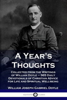 A Year's Thoughts : Collected from the Writings of William Doyle - 365 Daily Devotionals of Christian Advice for Life and Spiritual Well-being