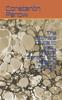 The Ultimate Guide to Body Weight Control and Healthy Lifestyle