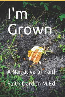 I'm Grown : A Narrative of Faith : 1