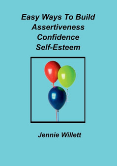 Easy Ways to Build Assertiveness, Confidence, Self-Esteem