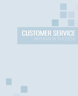 Customer Service Interview Success : The ultimate preparation guide