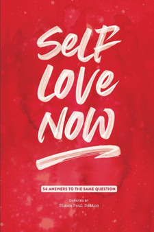 Self Love Now : 54 Answers to the Same Question