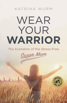 Wear Your Warrior : The Evolution of the Stress-Free Super Mum